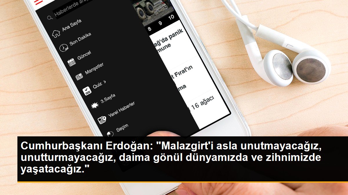 Cumhurbaşkanı Erdoğan: "Malazgirt\'i asla unutmayacağız, unutturmayacağız, daima gönül dünyamızda ve zihnimizde yaşatacağız."