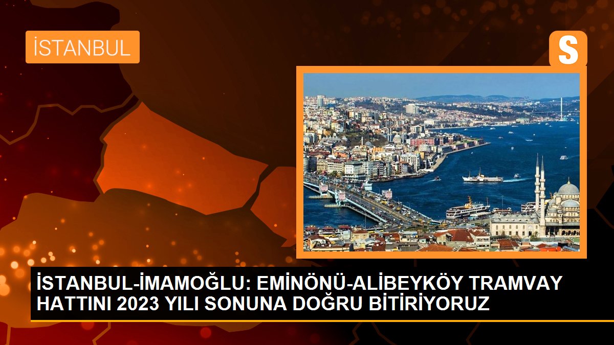 İSTANBUL-İMAMOĞLU: EMİNÖNÜ-ALİBEYKÖY TRAMVAY HATTINI 2023 YILI SONUNA DOĞRU BİTİRİYORUZ