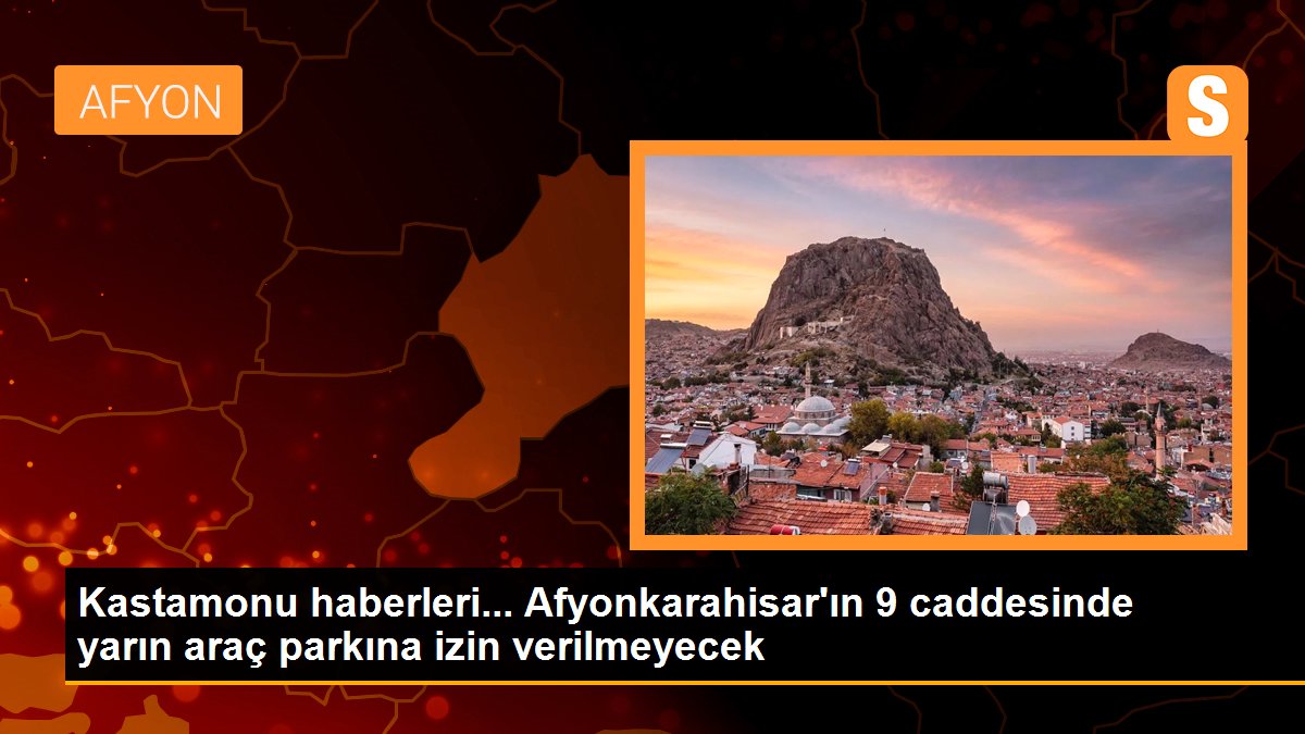 Afyonkarahisar\'ın 9 caddesinde yarın araç parkına izin verilmeyecek