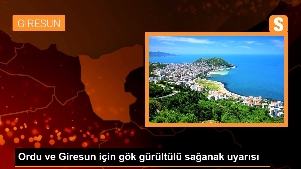 Ordu ve Giresun için gök gürültülü sağanak uyarısı