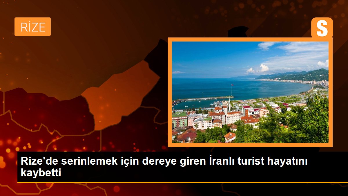 Rize\'de serinlemek için dereye giren İranlı turist hayatını kaybetti