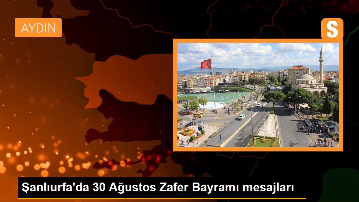 Şanlıurfa\'da 30 Ağustos Zafer Bayramı mesajları