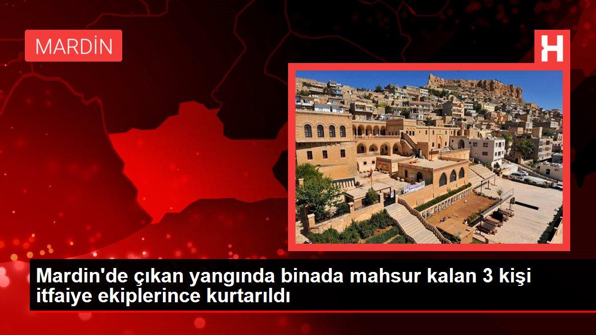 Mardin'de çıkan yangında binada mahsur kalan 3 kişi itfaiye ekiplerince kurtarıldı