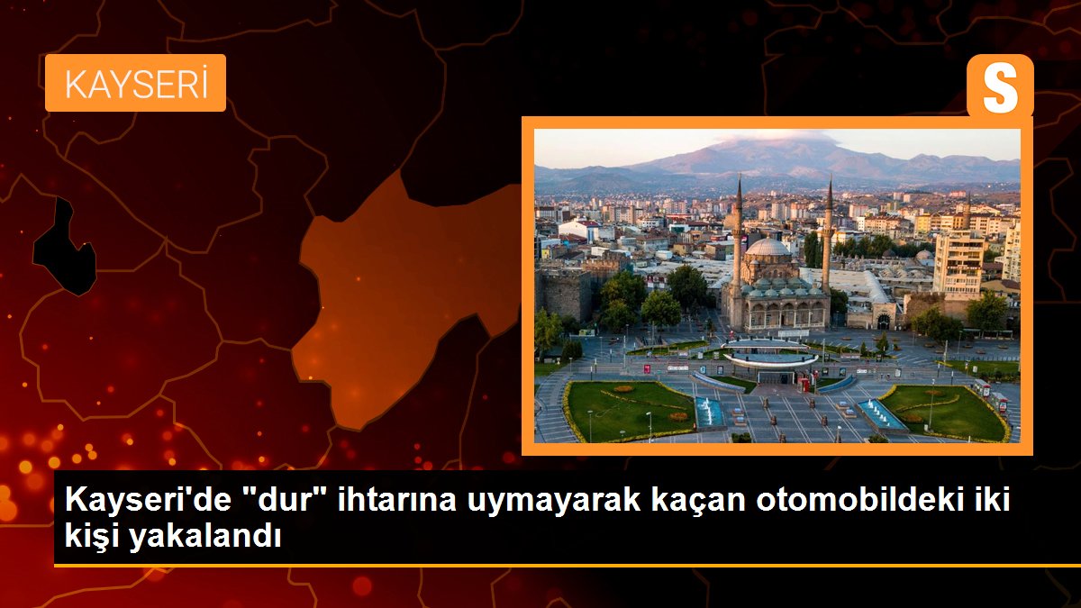 Kayseri\'de "dur" ihtarına uymayarak kaçan otomobildeki iki kişi yakalandı
