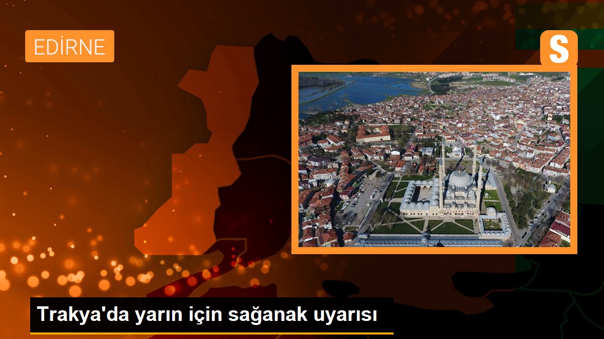 Trakya\'da yarın için sağanak uyarısı