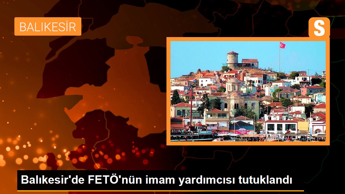 Balıkesir\'de FETÖ\'nün imam yardımcısı tutuklandı