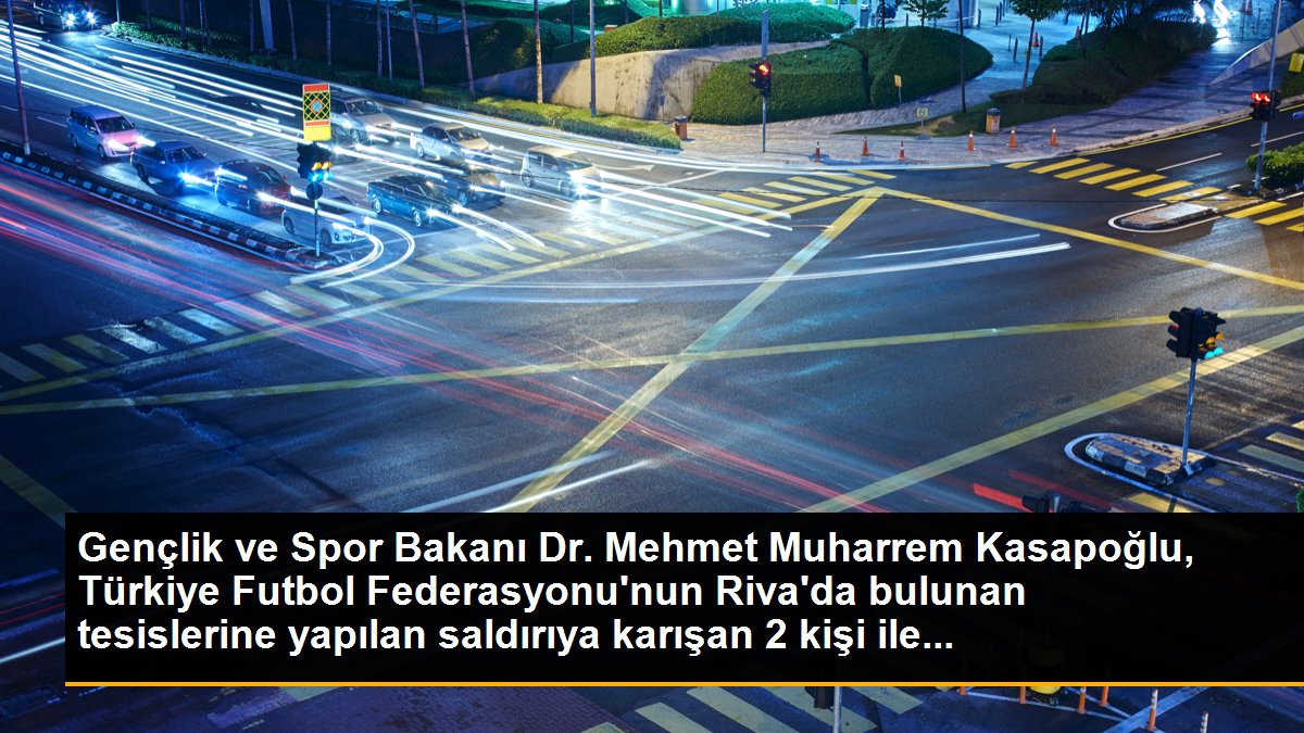 Gençlik ve Spor Bakanı Dr. Mehmet Muharrem Kasapoğlu, Türkiye Futbol Federasyonu\'nun Riva\'da bulunan tesislerine yapılan saldırıya karışan 2 kişi ile...