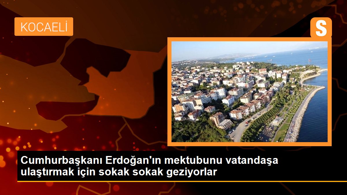 Cumhurbaşkanı Erdoğan\'ın mektubunu vatandaşa ulaştırmak için sokak sokak geziyorlar