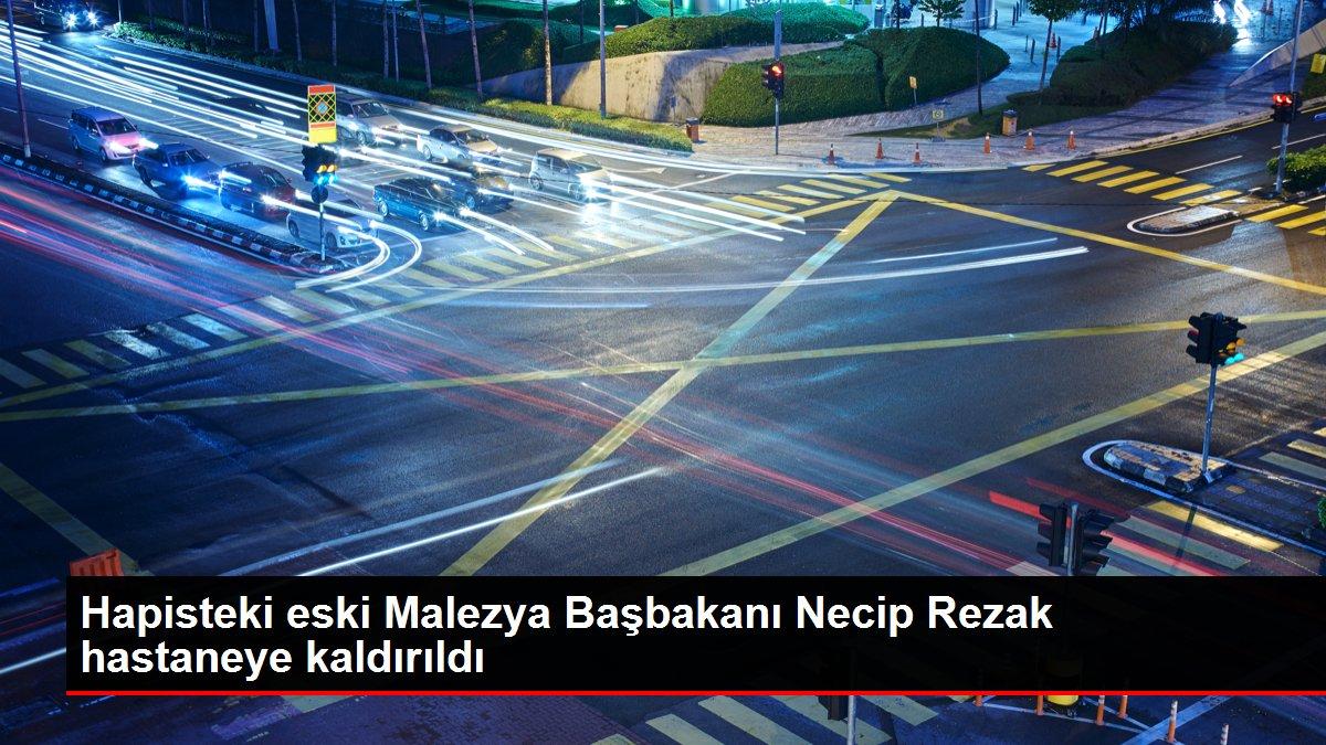 Hapisteki eski Malezya Başbakanı Necip Rezak hastaneye kaldırıldı