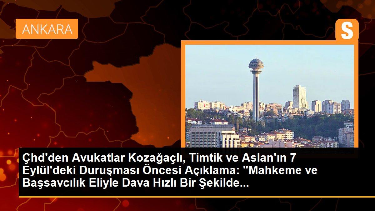 Çhd\'den Avukatlar Kozağaçlı, Timtik ve Aslan\'ın 7 Eylül\'deki Duruşması Öncesi Açıklama: "Mahkeme ve Başsavcılık Eliyle Dava Hızlı Bir Şekilde...