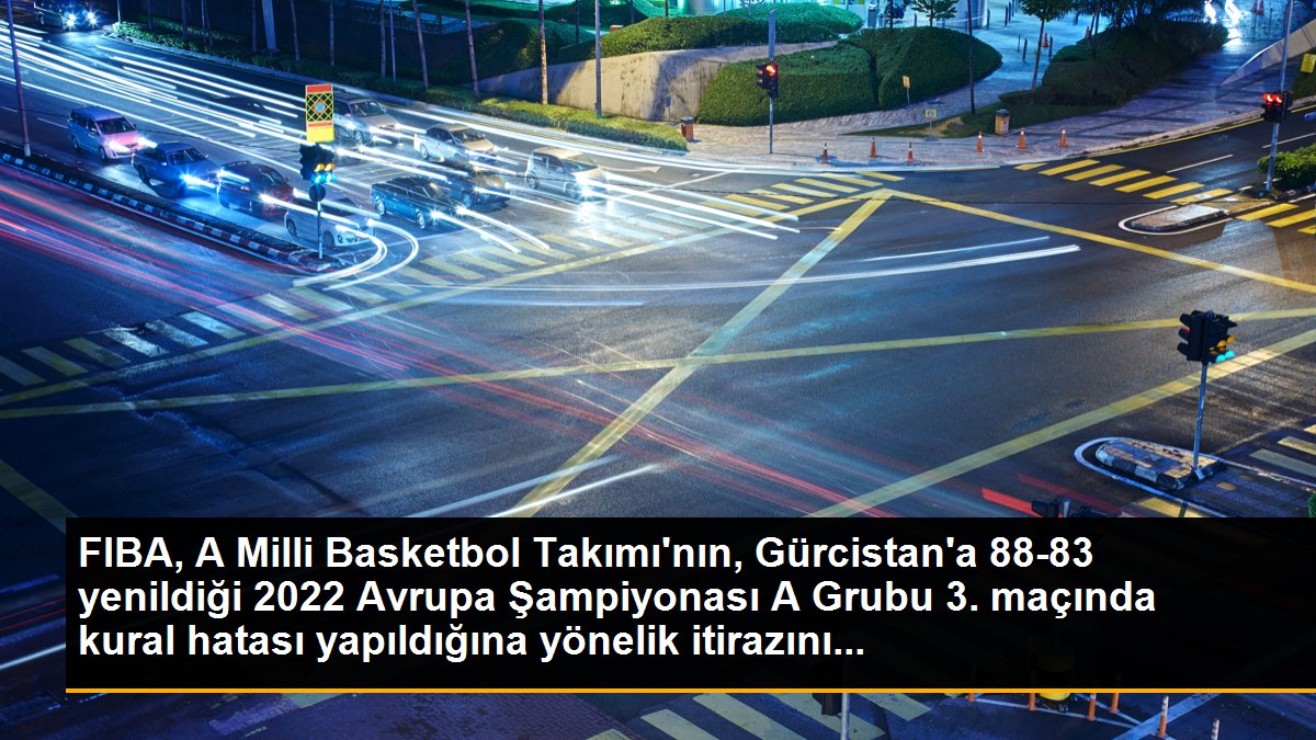 FIBA, A Milli Basketbol Takımı\'nın, Gürcistan\'a 88-83 yenildiği 2022 Avrupa Şampiyonası A Grubu 3. maçında kural hatası yapıldığına yönelik itirazını...