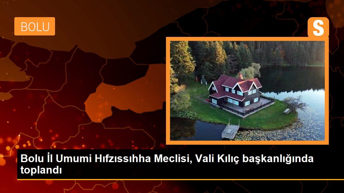 Bolu İl Umumi Hıfzıssıhha Meclisi, Vali Kılıç başkanlığında toplandı