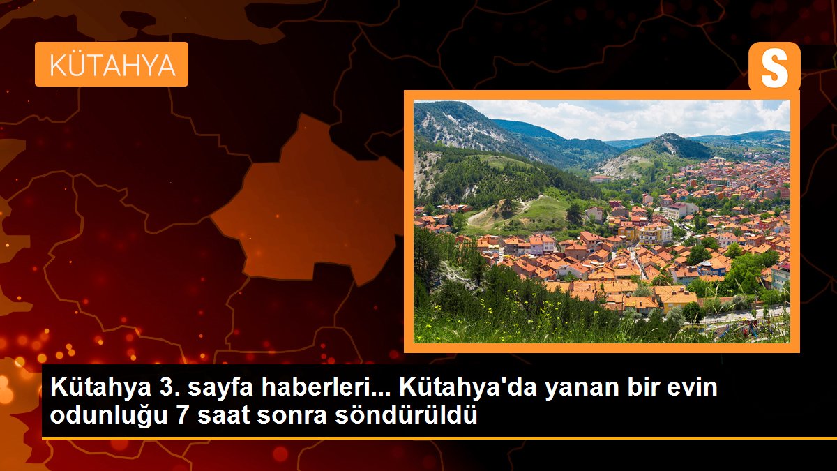 Kütahya\'da yanan bir evin odunluğu 7 saat sonra söndürüldü