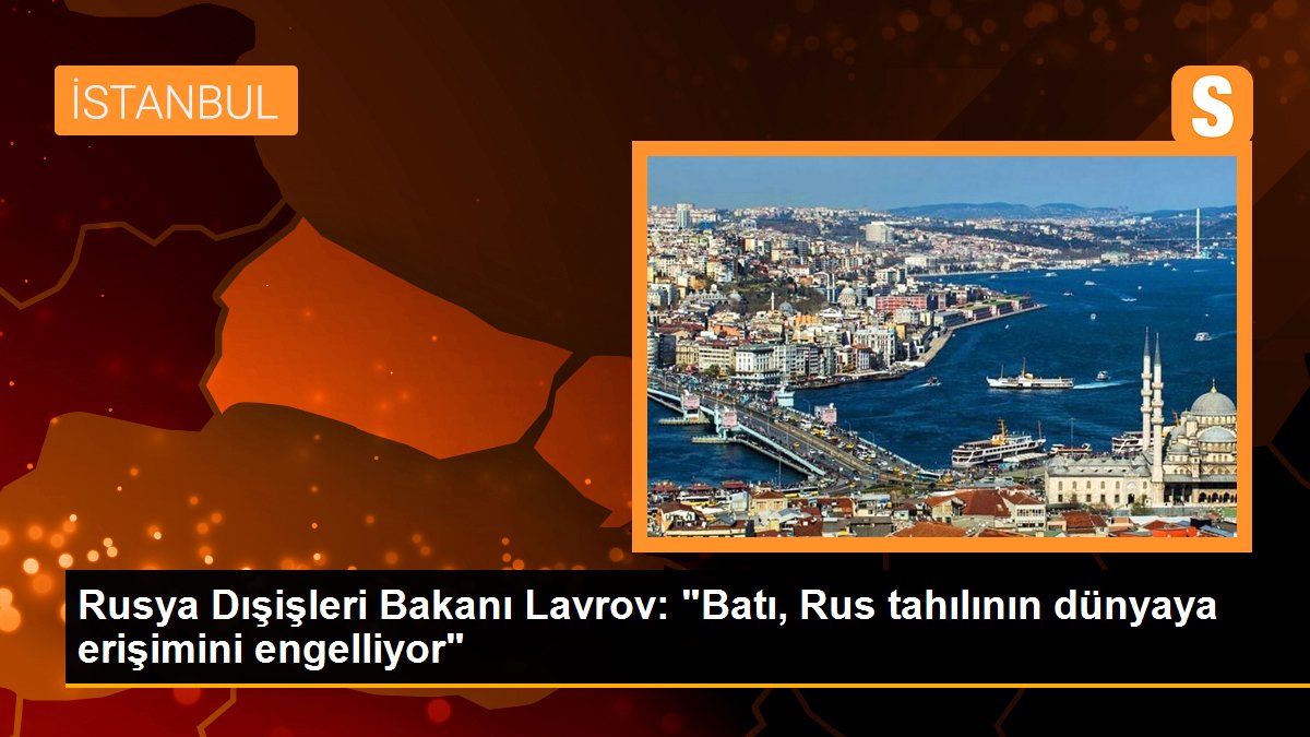 Rusya Dışişleri Bakanı Lavrov: "Batı, Rus tahılının dünyaya erişimini engelliyor"