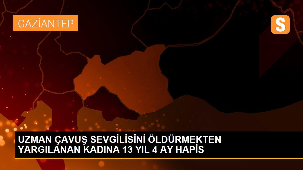 UZMAN ÇAVUŞ SEVGİLİSİNİ ÖLDÜRMEKTEN YARGILANAN KADINA 13 YIL 4 AY HAPİS