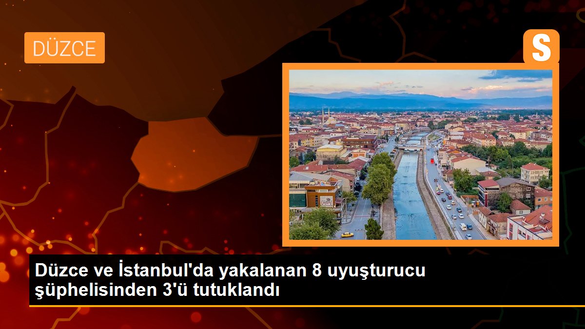 Düzce ve İstanbul\'da yakalanan 8 uyuşturucu şüphelisinden 3\'ü tutuklandı