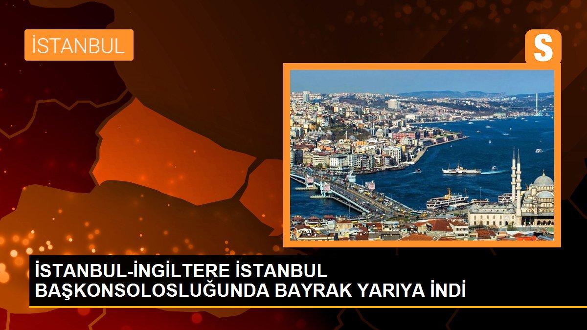 İSTANBUL-İNGİLTERE İSTANBUL BAŞKONSOLOSLUĞUNDA BAYRAK YARIYA İNDİ