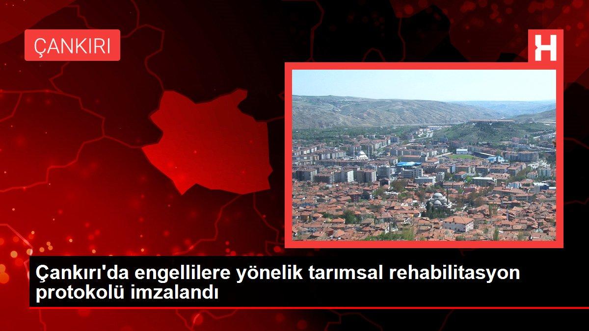 Çankırı'da engellilere yönelik tarımsal rehabilitasyon protokolü imzalandı
