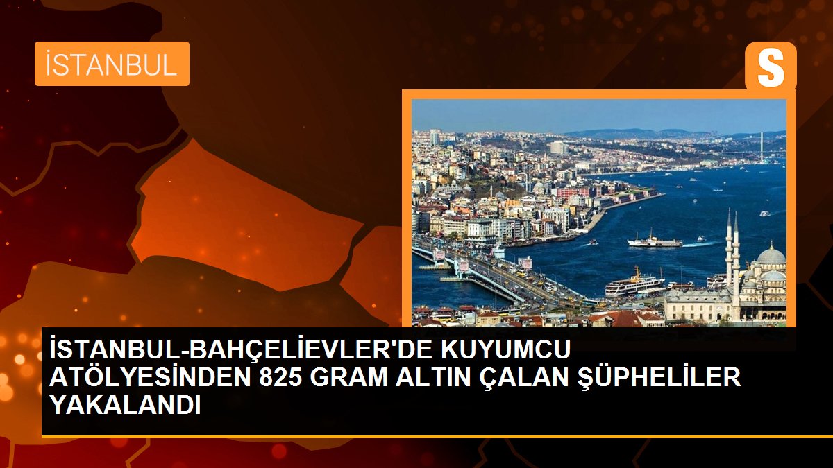 İSTANBUL-BAHÇELİEVLER\'DE KUYUMCU ATÖLYESİNDEN 825 GRAM ALTIN ÇALAN ŞÜPHELİLER YAKALANDI