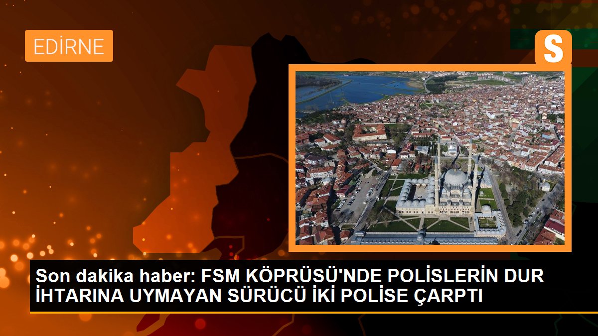 Son dakika haber: FSM KÖPRÜSÜ\'NDE POLİSLERİN DUR İHTARINA UYMAYAN SÜRÜCÜ İKİ POLİSE ÇARPTI