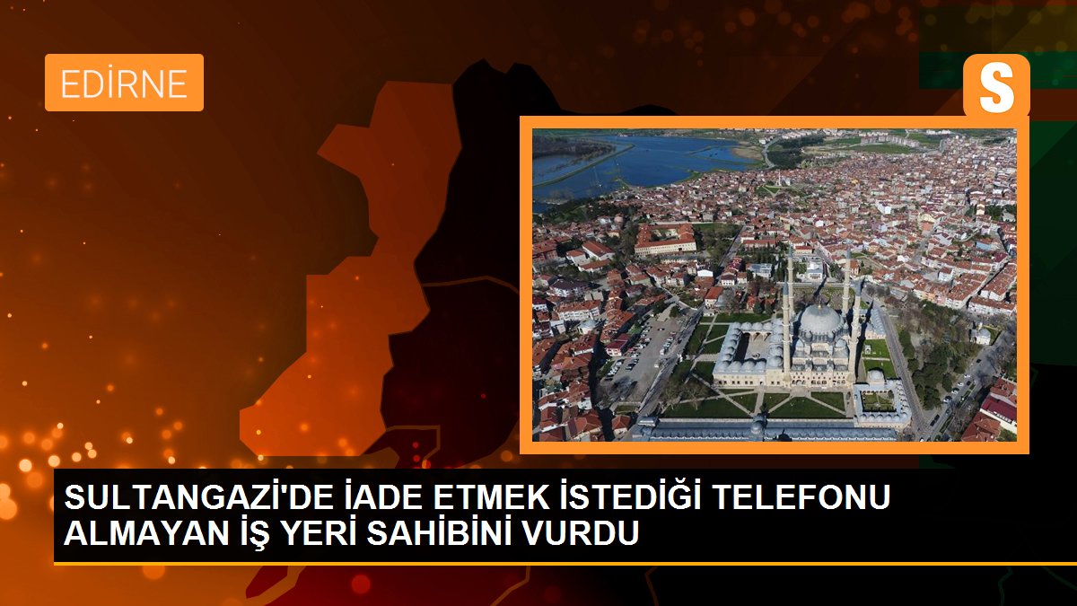 SULTANGAZİ\'DE İADE ETMEK İSTEDİĞİ TELEFONU ALMAYAN İŞ YERİ SAHİBİNİ VURDU