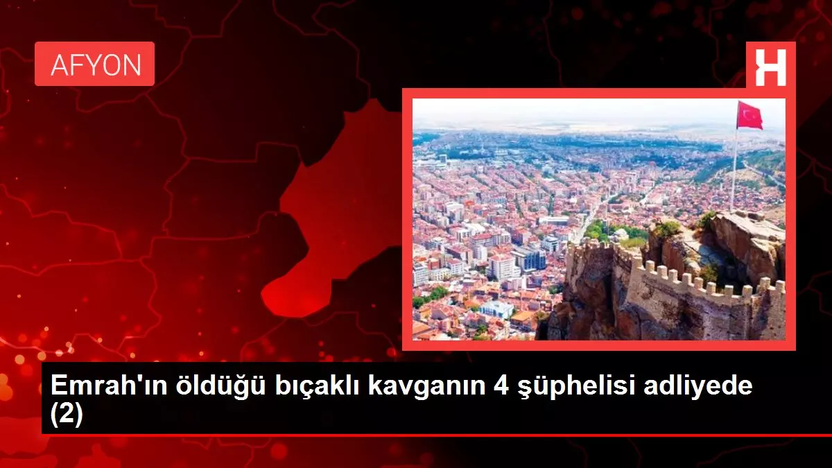 Son dakika haberi! Emrah'ın öldüğü bıçaklı kavganın 4 şüphelisi adliyede (2)