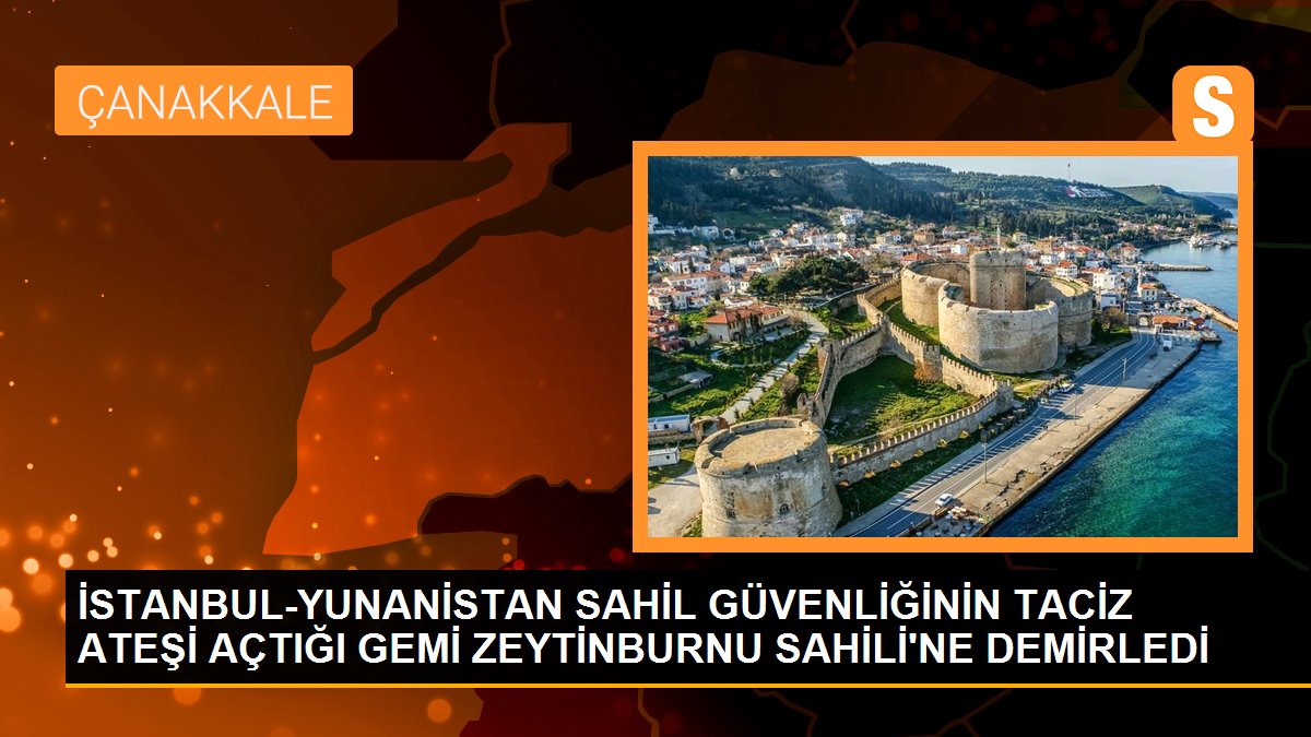Son dakika haberleri... İSTANBUL-YUNANİSTAN SAHİL GÜVENLİĞİNİN TACİZ ATEŞİ AÇTIĞI GEMİ ZEYTİNBURNU SAHİLİ\'NE DEMİRLEDİ