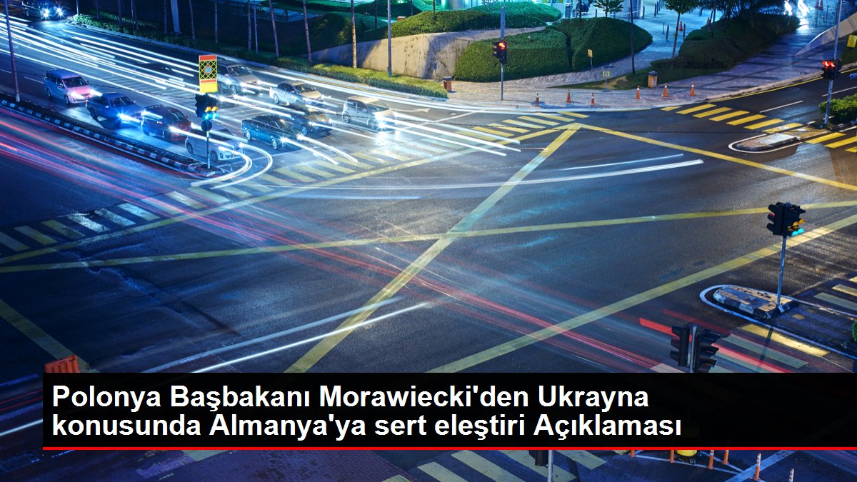 Polonya Başbakanı Morawiecki'den Ukrayna konusunda Almanya'ya sert eleştiri Açıklaması