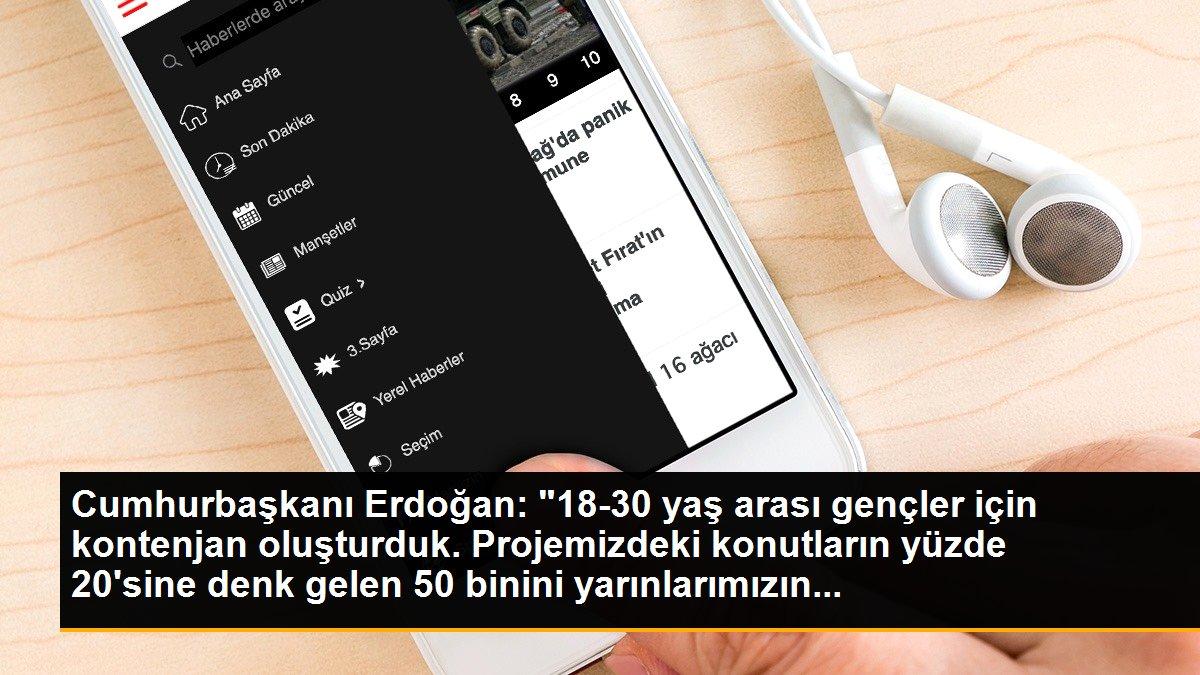 Cumhurbaşkanı Erdoğan: "18-30 yaş arası gençler için kontenjan oluşturduk. Projemizdeki konutların yüzde 20\'sine denk gelen 50 binini yarınlarımızın...