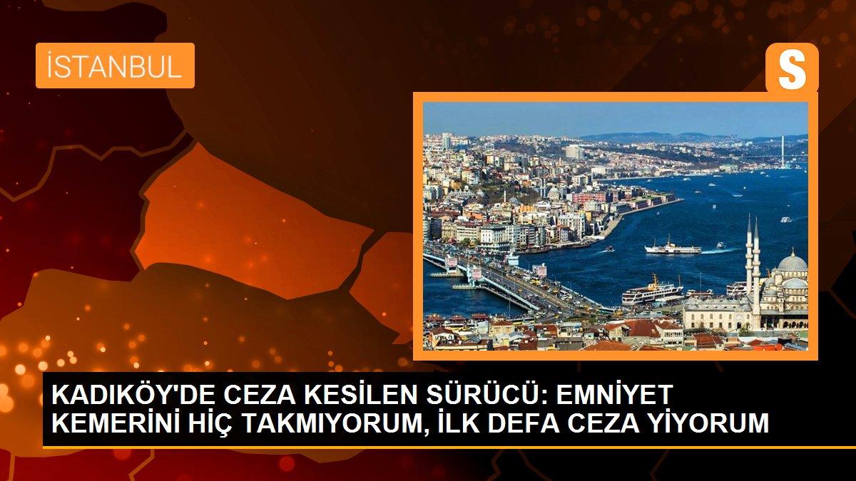 KADIKÖY\'DE CEZA KESİLEN SÜRÜCÜ: EMNİYET KEMERİNİ HİÇ TAKMIYORUM, İLK DEFA CEZA YİYORUM