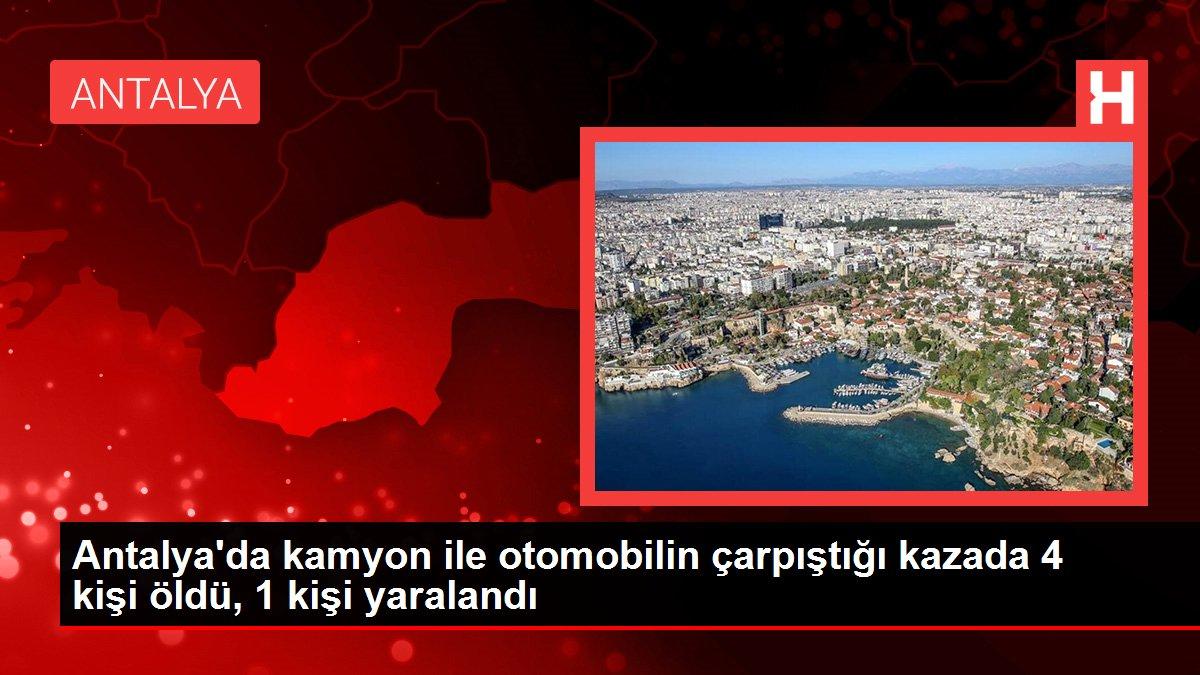 Antalya'da kamyon ile otomobilin çarpıştığı kazada 4 kişi öldü, 1 kişi yaralandı