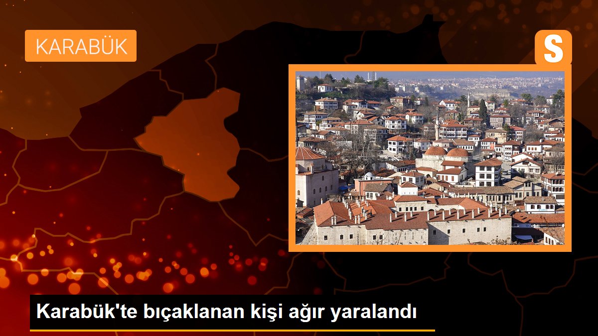 Karabük\'te bıçaklanan kişi ağır yaralandı