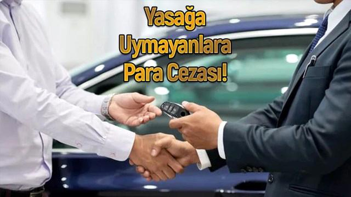 "0" kilometre otomobil satış yasağına uymayanlara büyük ceza!