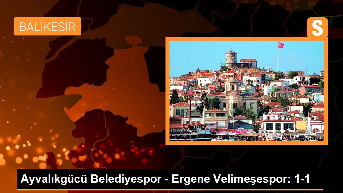 Tekirdağ haberleri! Ayvalıkgücü Belediyespor - Ergene Velimeşespor: 1-1