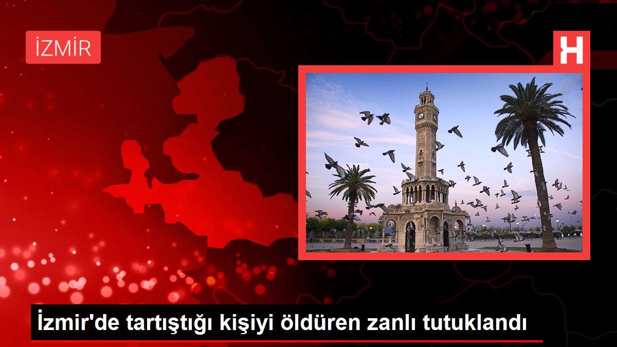 İzmir'de tartıştığı kişiyi öldüren zanlı tutuklandı