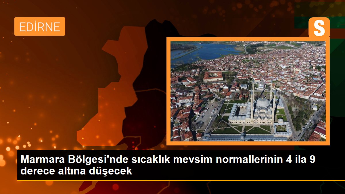 Marmara Bölgesi\'nde sıcaklık mevsim normallerinin 4 ila 9 derece altına düşecek