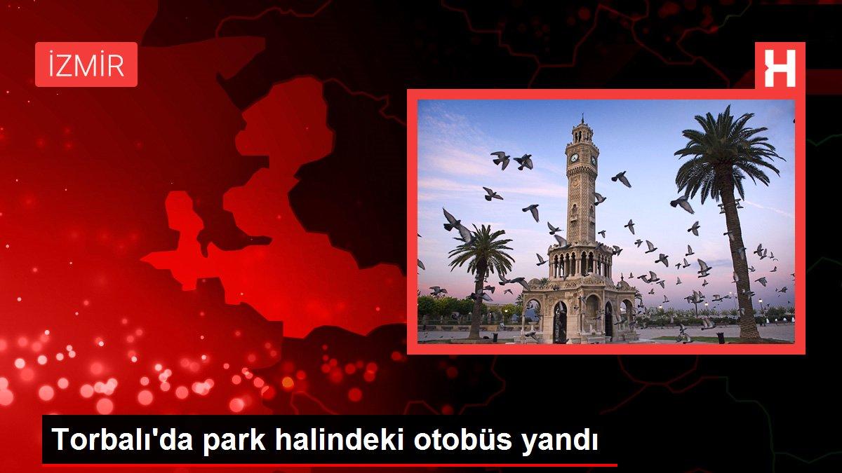 Torbalı'da park halindeki otobüs yandı