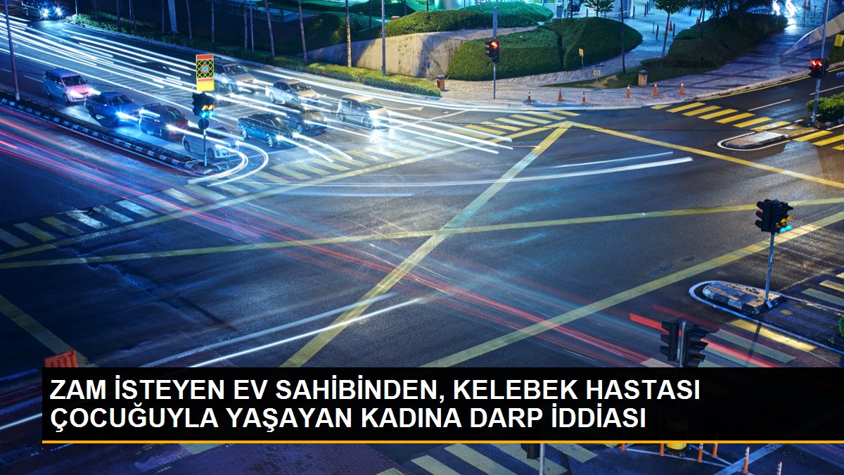 Son dakika haberleri | ZAM İSTEYEN EV SAHİBİNDEN, KELEBEK HASTASI ÇOCUĞUYLA YAŞAYAN KADINA DARP İDDİASI