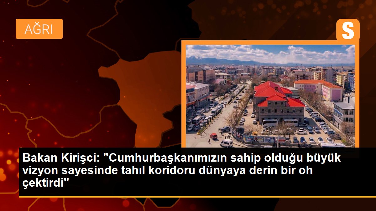 Bakan Kirişci: "Cumhurbaşkanımızın sahip olduğu büyük vizyon sayesinde tahıl koridoru dünyaya derin bir oh çektirdi"