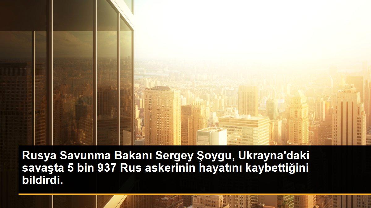 Rusya Savunma Bakanı Sergey Şoygu, Ukrayna\'daki savaşta 5 bin 937 Rus askerinin hayatını kaybettiğini bildirdi.