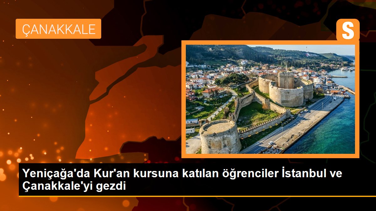 Yeniçağa\'da Kur\'an kursuna katılan öğrenciler İstanbul ve Çanakkale\'yi gezdi
