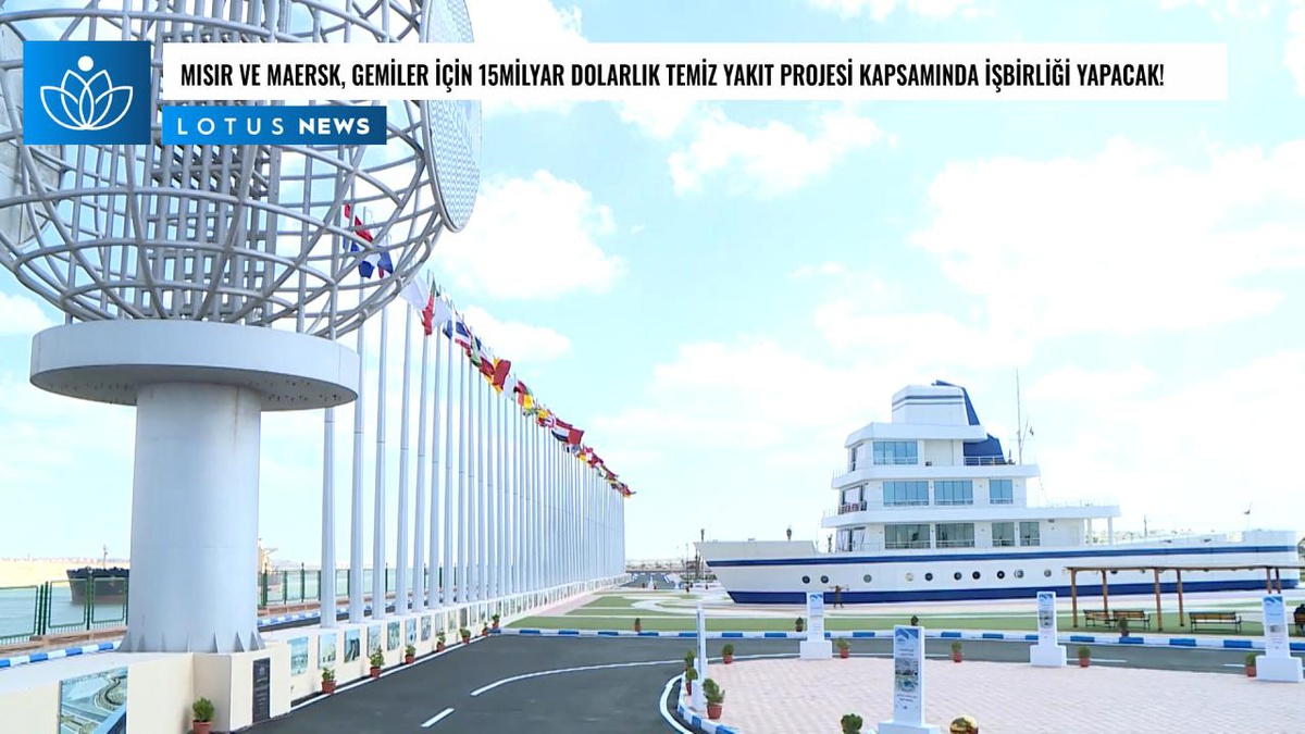 Video: Mısır ve Maersk, Gemiler İçin 15 Milyar Dolarlık Temiz Yakıt Projesi Kapsamında İşbirliği Yapacak