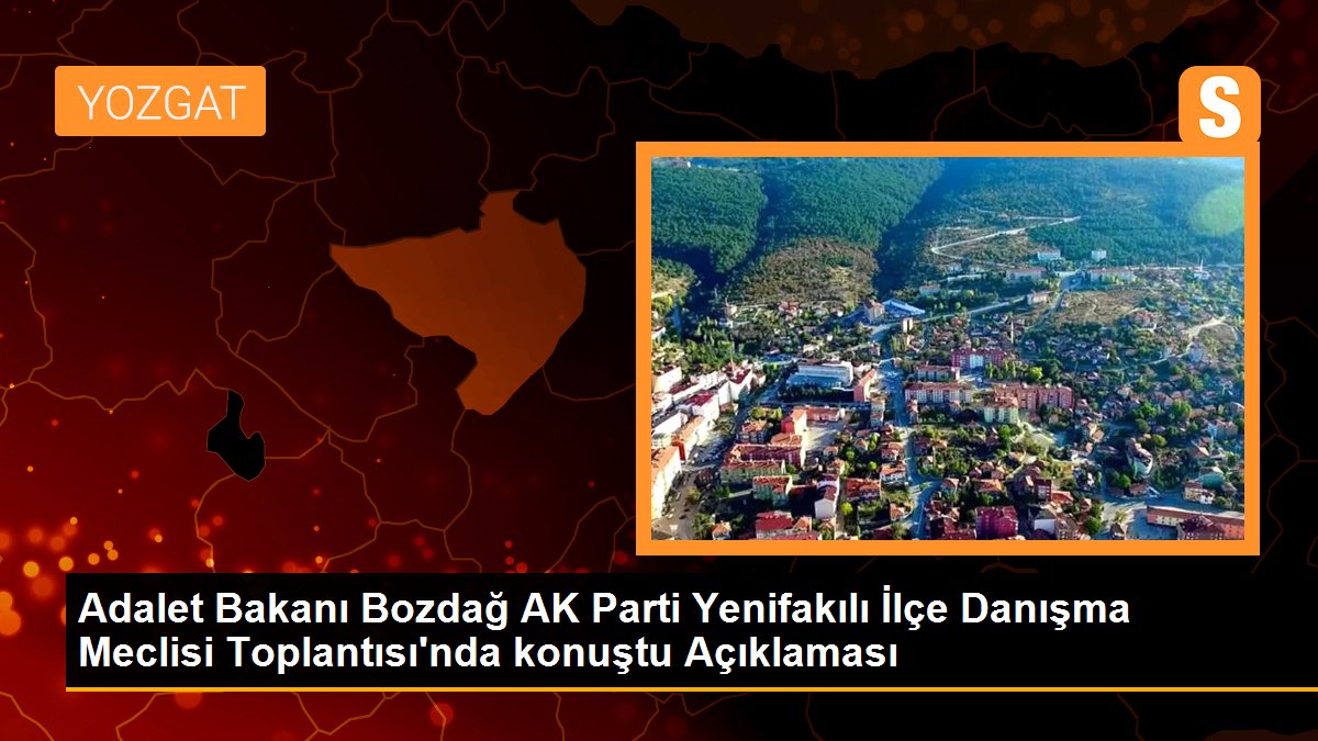 Adalet Bakanı Bozdağ AK Parti Yenifakılı İlçe Danışma Meclisi Toplantısı\'nda konuştu Açıklaması