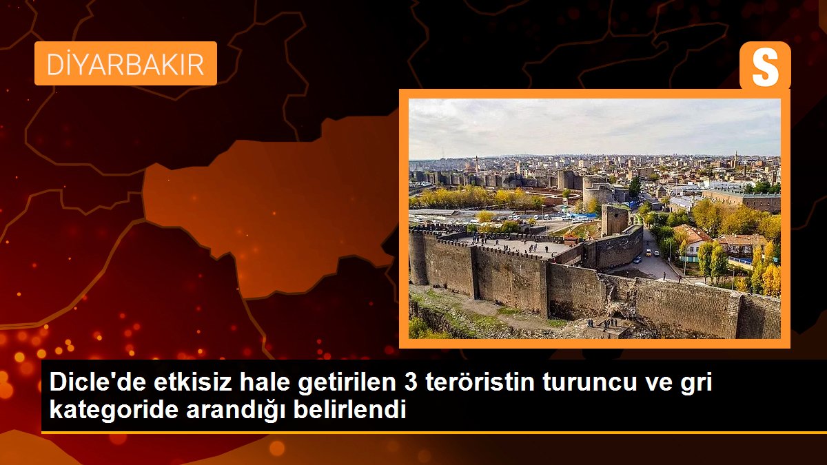 Dicle\'de etkisiz hale getirilen 3 teröristin turuncu ve gri kategoride arandığı belirlendi