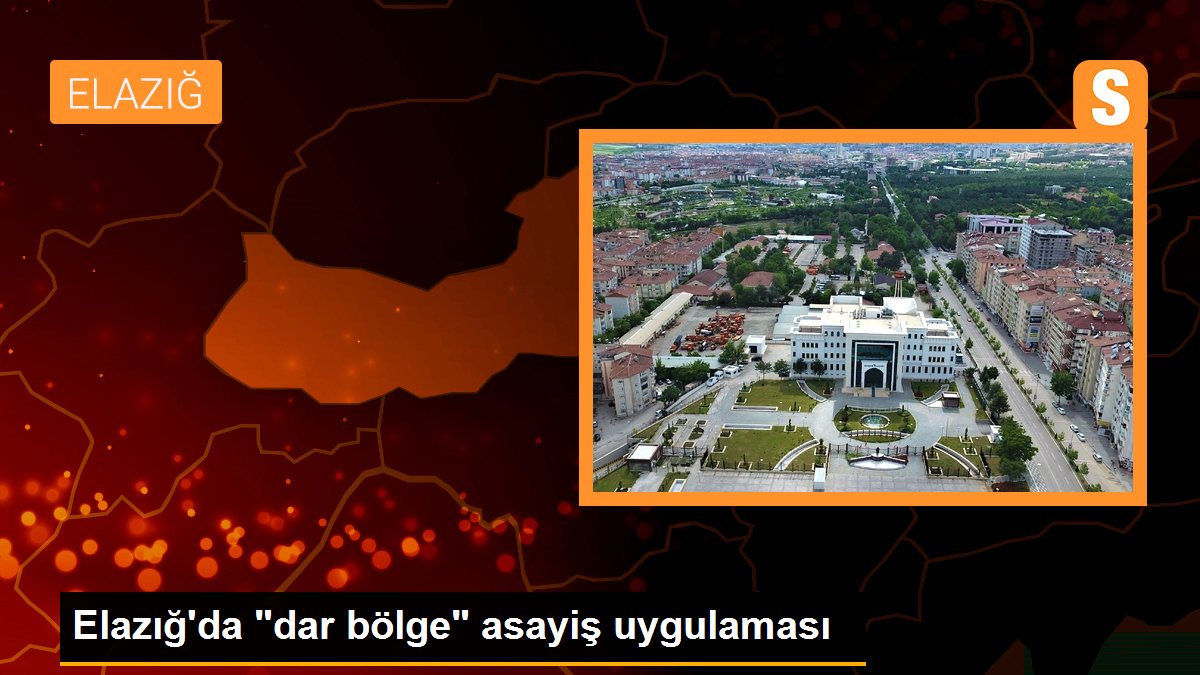 Elazığ\'da "dar bölge" asayiş uygulaması