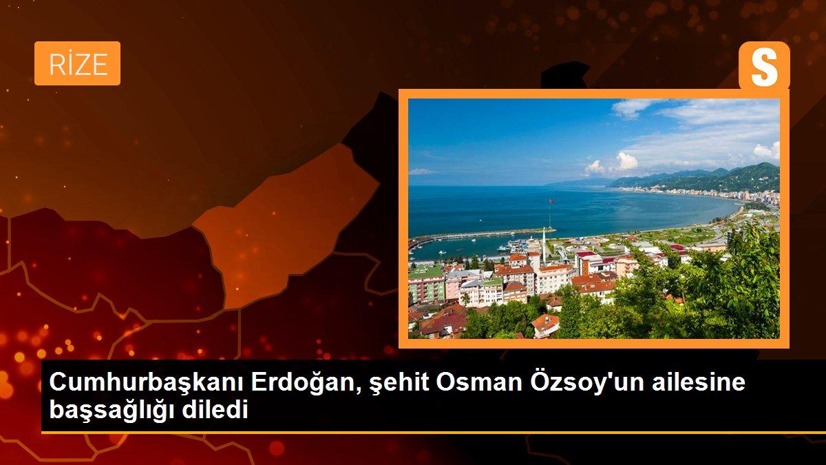 Cumhurbaşkanı Erdoğan, şehit Osman Özsoy\'un ailesine başsağlığı diledi