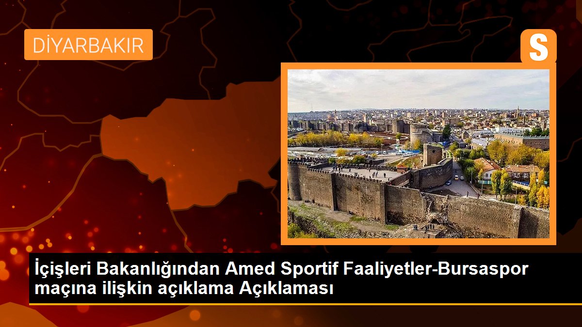 İçişleri Bakanlığından Amed Sportif Faaliyetler-Bursaspor maçına ilişkin açıklama Açıklaması