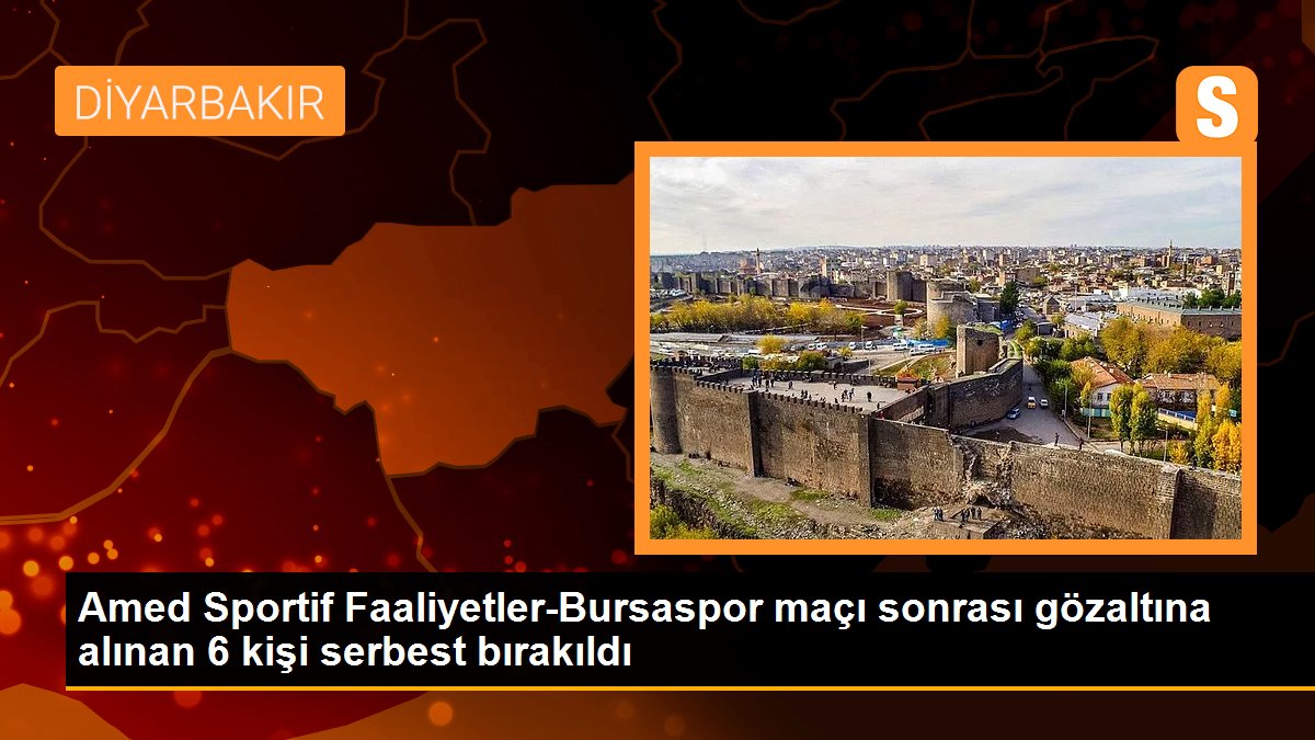 Amed Sportif Faaliyetler-Bursaspor maçı sonrası gözaltına alınan 6 kişi serbest bırakıldı