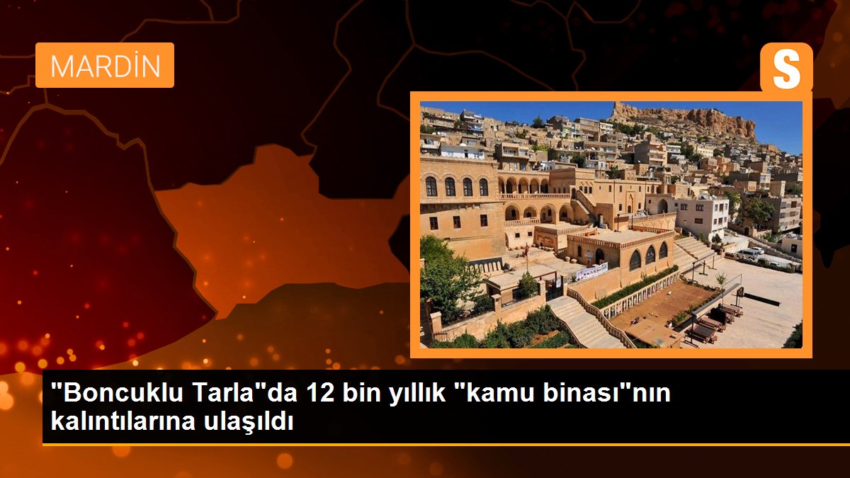 "Boncuklu Tarla"da 12 bin yıllık "kamu binası"nın kalıntılarına ulaşıldı