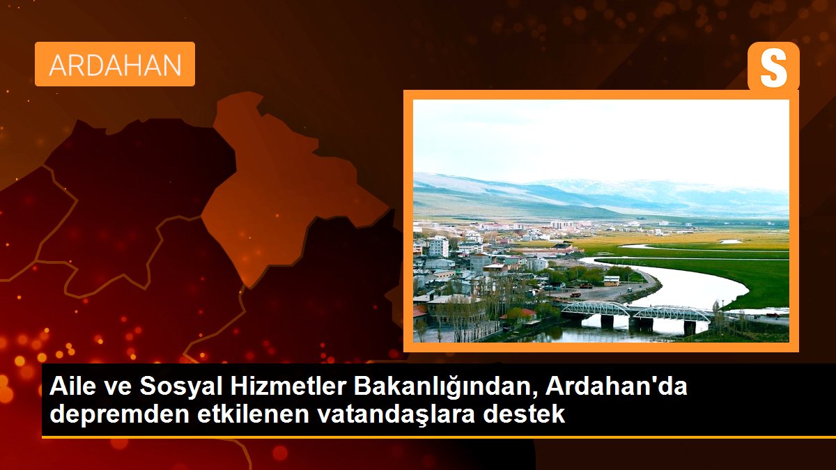 Aile ve Sosyal Hizmetler Bakanlığından, Ardahan\'da depremden etkilenen vatandaşlara destek